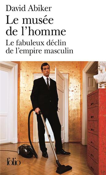 Couverture du livre « Le musée de l'homme ; le fabuleux déclin de l'empire masculin » de David Abiker aux éditions Folio