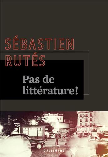 Couverture du livre « Pas de littérature ! » de Sébastien Rutés aux éditions Gallimard