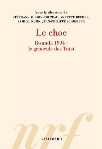 Couverture du livre « Le choc : Rwanda 1994 : le génocide des Tutsi » de Stephane Audoin-Rouzeau et Annette Becker et Jean-Philippe Schreiber et Collectif et Samuel Kuhn aux éditions Gallimard