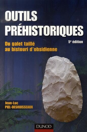 Couverture du livre « Outils préhistoriques ; du galet taillé au bistouri d'obsidienne (5e édition) » de Jean-Luc Piel-Desruisseaux aux éditions Dunod