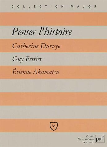 Couverture du livre « Penser l'histoire » de Etienne Akamatsu et Guy Fessier et Catherine Durvyle aux éditions Belin Education