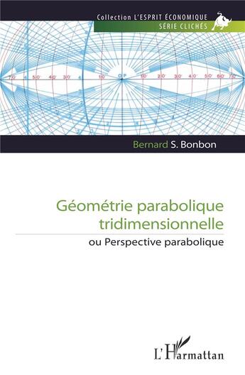 Couverture du livre « Géométrie parabolique tridimensionnelle : ou perspective parabolique » de Bernard S. Bonbon aux éditions L'harmattan