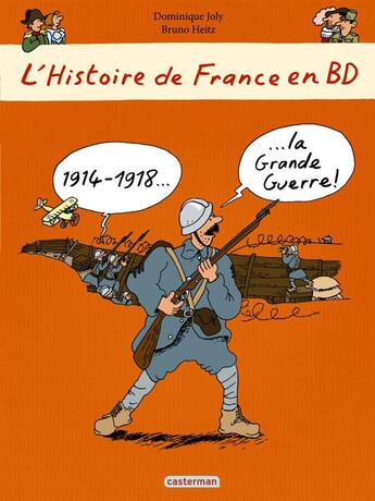 Couverture du livre « L'Histoire de France en BD ; 1914-1918... la Grande Guerre » de Heitz Bruno et Dominique Joly aux éditions Casterman