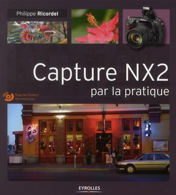 Couverture du livre « Capture NX2 par la pratique » de Philippe Ricordel aux éditions Eyrolles