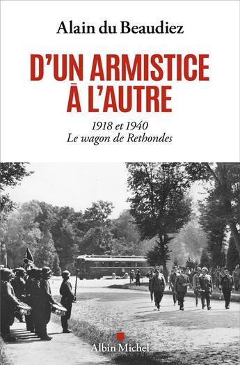 Couverture du livre « D'un armistice à l'autre : 1918 et 1940, le wagon de Rethondes » de Alain Du Beaudiez aux éditions Albin Michel