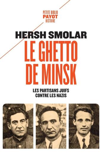 Couverture du livre « Le ghetto de Minsk : Les partisans juifs contre les nazis » de Piotr Smolar et Hersh Smolar aux éditions Payot