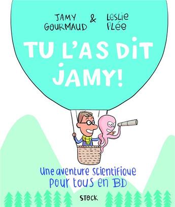Couverture du livre « Tu l'as dit Jamy ! ; une aventure scientifique pour tous en BD » de Leslie Plee et Jamy Gourmaud aux éditions Stock