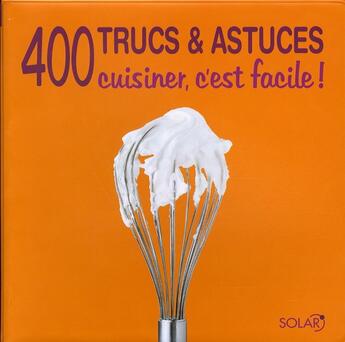 Couverture du livre « 400 trucs et astuces ; cuisiner, c'est facile ! » de Claudia Lenz aux éditions Solar