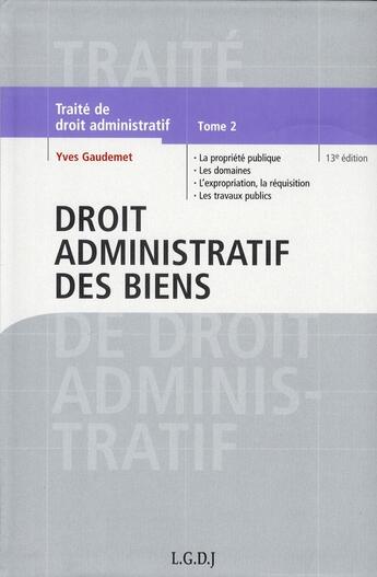 Couverture du livre « Traité de droit administratif t.2 ; droit administratif des biens (13e édition) » de Yves Gaudemet aux éditions Lgdj