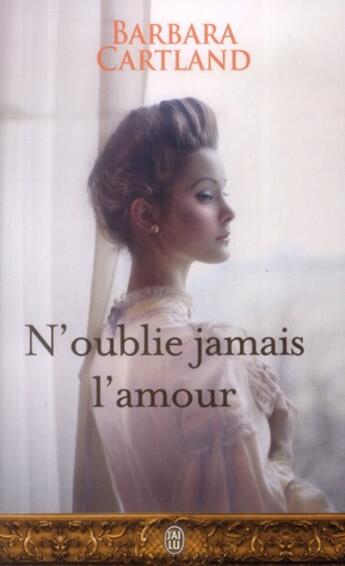 Couverture du livre « N'oublie jamais l'amour » de Barbara Cartland aux éditions J'ai Lu