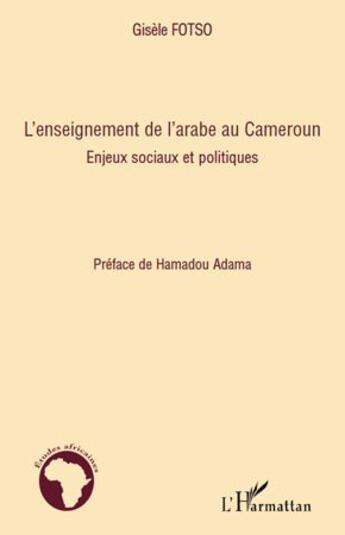 Couverture du livre « L'enseignement de l'arabe au Cameroun ; enjeux sociaux et politiques » de Gisele Fotso aux éditions L'harmattan