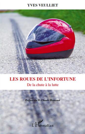 Couverture du livre « Les roues de l'infortune ; de la chute à la lutte » de Yves Veulliet aux éditions L'harmattan