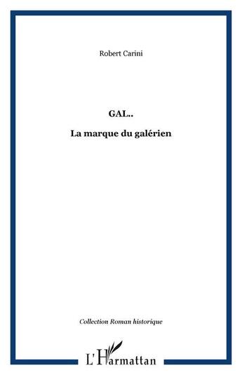 Couverture du livre « Gal.. - la marque du galerien » de Robert Carini aux éditions Editions L'harmattan