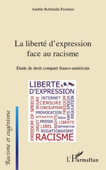 Couverture du livre « Liberté d'expression face au racisme ; étude de droit comparé franco-américain franco-americain » de Amelie Robitaille-Froidure aux éditions L'harmattan