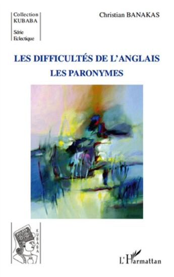 Couverture du livre « Les difficultés de l'anglais ; les paronymes » de Christian Banakas aux éditions L'harmattan