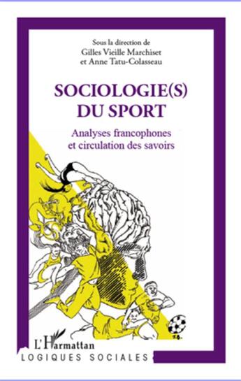 Couverture du livre « Sociologie(s) du sport ; analyses francophones et circulation des savoirs » de Gilles Vieille Marchiset et Anne Tatu-Colasseau aux éditions L'harmattan