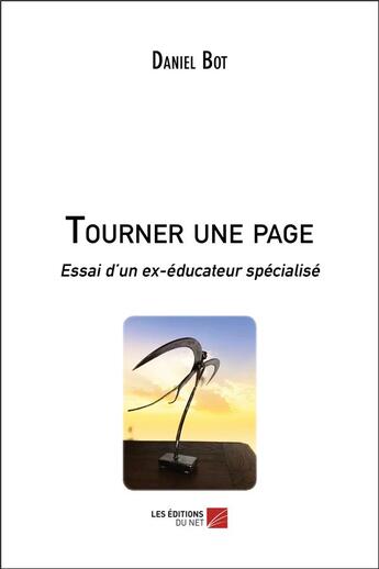 Couverture du livre « Tourner une page - essai d un ex-educateur specialise » de Daniel Bot aux éditions Editions Du Net