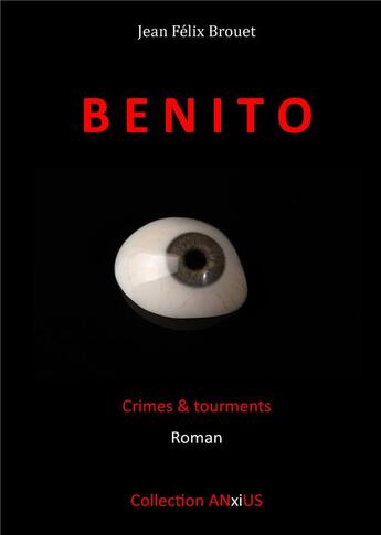 Couverture du livre « Benito ; crimes & tourments » de Jean-Felix Brouet aux éditions Books On Demand