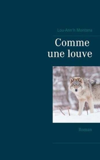 Couverture du livre « Comme une louve » de Lou-Ann'H Montana aux éditions Books On Demand