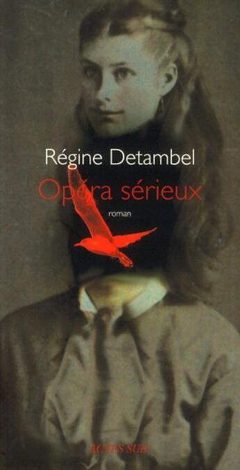 Couverture du livre « Opéra sérieux » de Regine Detambel aux éditions Actes Sud