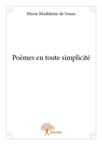 Couverture du livre « Poèmes en toute simplicité » de Marie Madeleine De Sousa aux éditions Edilivre