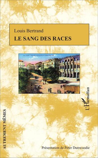 Couverture du livre « Le sang des races » de Louis Bertrand aux éditions L'harmattan