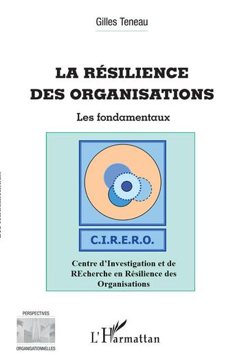 Couverture du livre « La résilience des organisations ; les fondamentaux » de Gilles Teneau aux éditions L'harmattan