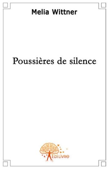 Couverture du livre « Poussières de silence » de Melia Wittner aux éditions Edilivre