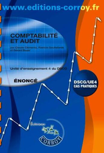 Couverture du livre « Comptabilité et audit ; unité d'enseignement 4 du DSCG ; énoncé (6e édition) » de Patricia Gouttefarde et Gérard Boyer aux éditions Corroy