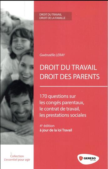 Couverture du livre « Droit du travail, droit des parents ; 170 questions sur les congés parentaux, le contrat de travail, les prestations sociales (4e édition) » de Gwenaelle Leray aux éditions Gereso