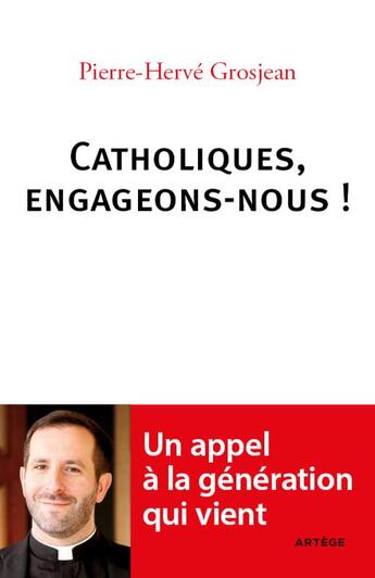 Couverture du livre « Catholiques, engageons-nous ! : l'appel de l'abbé Grosjean » de Pierre-Herve Grosjean aux éditions Artege