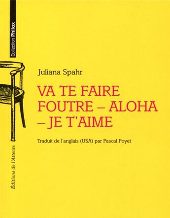 Couverture du livre « Va te faire foutre - aloha - je t'aime » de Juliana Spahr aux éditions De L'attente