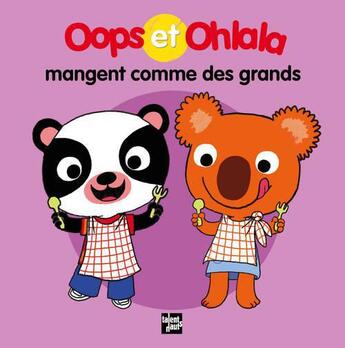 Couverture du livre « OOPS ET OHLALA ; Oops et Ohlala mangent comme des grands » de Amelie Graux et Mellow aux éditions Talents Hauts