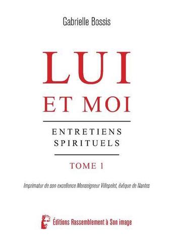 Couverture du livre « Lui et moi T1 - L5080 : Entretiens spirituels » de Gabrielle Bossis aux éditions R.a. Image