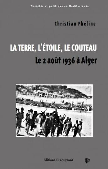 Couverture du livre « La terre, l'étoile, le couteau ; le 2 août 1936 à Alger » de Christian Pheline aux éditions Croquant