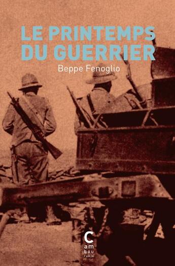 Couverture du livre « Le printemps du guerrier » de Beppe Fenoglio aux éditions Cambourakis