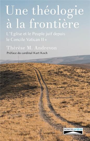 Couverture du livre « Une théologie à la frontière ; l'Eglise et le peuple juif depuis le concile Vatican II t.1 » de Therese M. Andrevon aux éditions Domuni