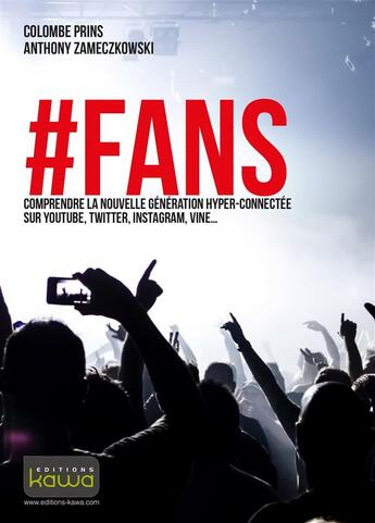 Couverture du livre « #FANS ; comprendre la nouvelle génération hyper-connectée sur YouTube, Twitter, Instagram, Vine » de Colombe Prins et Anthony Zameczkowski aux éditions Kawa