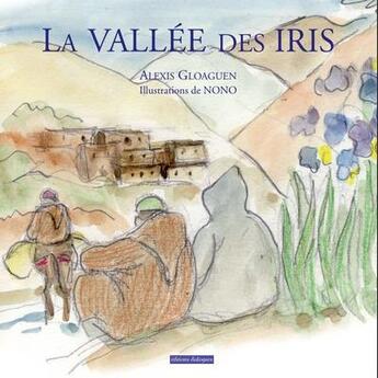 Couverture du livre « La vallée des iris » de Alexis Gloaguen et Nono aux éditions Editions Dialogues