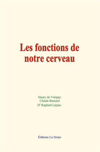 Couverture du livre « Les fonctions de notre cerveau » de Henry De Varigny aux éditions Le Mono