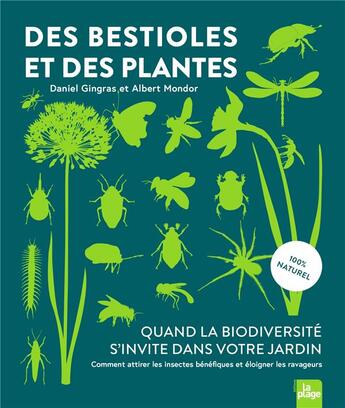 Couverture du livre « Des bestioles et des plantes : quand la biodiversité s'invite dans votre jardin ; comment attirer les insectes bénéfiques et éloigner les ravageurs » de Albert Mondor et Daniel Gingras aux éditions La Plage