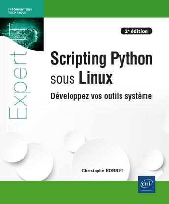 Couverture du livre « Scripting Python sous Linux : développez vos outils système (2e édition) » de Bonnet/Christophe aux éditions Eni