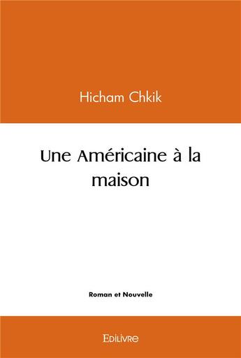 Couverture du livre « Une americaine a la maison » de Chkik Hicham aux éditions Edilivre