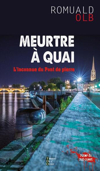 Couverture du livre « Meurtre à quai : L'inconnue du Pont de pierre » de Romuald Olb aux éditions Terres De L'ouest