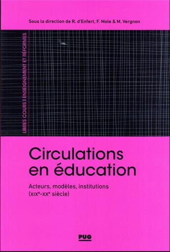 Couverture du livre « Circulations en éducation : acteurs, modèles, institutions (XIX-XXe siècles) » de Frederic Mole et Renaud D'Enfert et Collectif et Marie Vergnon aux éditions Pu De Grenoble