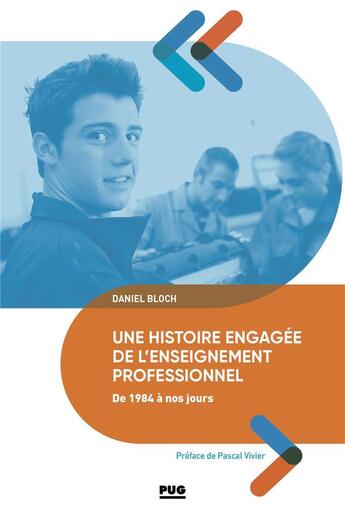 Couverture du livre « Une histoire engagée de l'enseignement professionnel de 1984 à nos jours » de Daniel Bloch aux éditions Pu De Grenoble