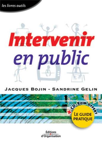 Couverture du livre « Intervenir en public ; le guide pratique » de Bojin/Gelin aux éditions Organisation