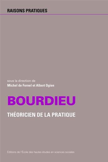 Couverture du livre « Bourdieu, théoricien de la pratique » de Michel De Fornel et Albert Ogien aux éditions Ehess