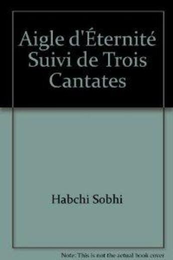 Couverture du livre « Aigle d'éternité ; trois cantates » de Sobhi Habchi aux éditions Jean Maisonneuve