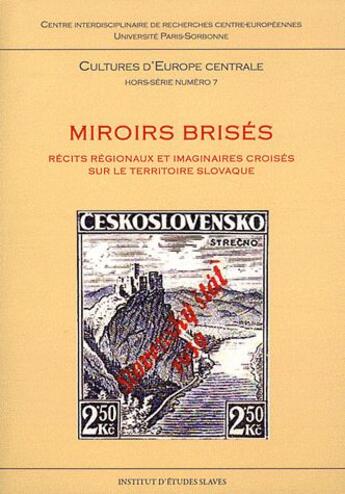 Couverture du livre « Miroirs brisés ; récits régionaux et imaginaires croisés sur le territoire slovaque » de Clara Royer et Etienne Boisserie aux éditions Institut Etudes Slaves